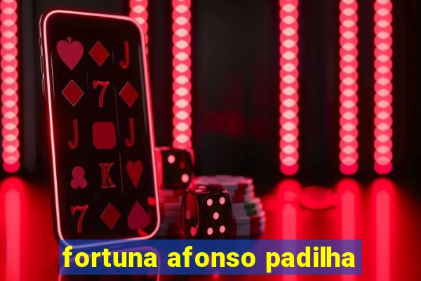 fortuna afonso padilha